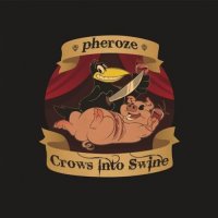 Pheroze - Crows Into Swine (2011)