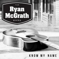 The Ryan McGrath Band - Know My Name (2016)