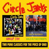 Circle Jerks - Group Sex / Wild In The Streets (1988)