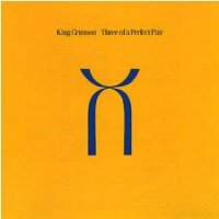 King Crimson - Three Of A Perfect Pair (1984)