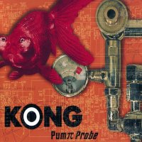 Kong - Pump Probe (1999)