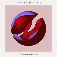 Death By Chocolate - Crooked for You (2017)