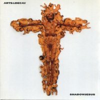 Arts And Decay - Shadowjesus (1993)