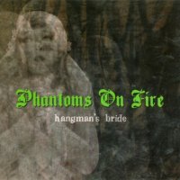 Phantoms On Fire - Hangman\\\'s Bride (2007)