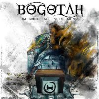 Bogotah - Um Brinde Ao Fim Do Mundo (2016)