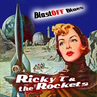 Ricky T and the Rockets - Blastoff Blues (2016)