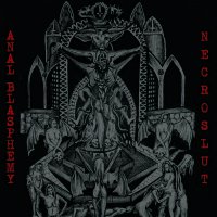 Anal Blasphemy / Necroslut - Anal Blasphemy - Necroslut (Split) (2007)