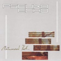 Pseudo Echo - Autumnal Park [2005 Remastered] (1984)