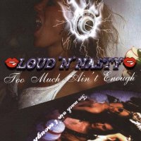 Loud \'N\' Nasty - Too Much Ain\'t Enough (2002)