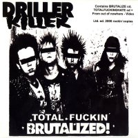Driller Killer - Total Fuckin\' Brutalized (Limited Ed.) (2004)