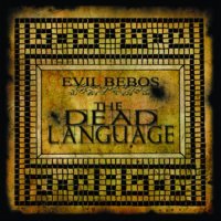 Evil Bebos - The Dead Language (2008)