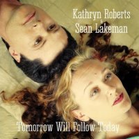 Kathryn Roberts & Sean Lakeman - Tomorrow Will Follow Today (2015)  Lossless