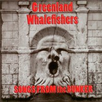 Greenland Whalefishers - Songs From The Bunker (2010)