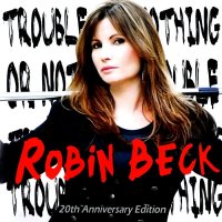 Robin Beck - Trouble Or Nothing (20th Anniversary Ed.) (2009)