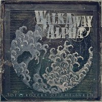 Walk Away Alpha - Destroyers Of The Earth (2014)
