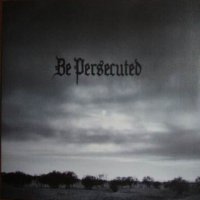 Be Persecuted - Be Persecuted (2006)