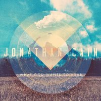 Jonathan Cain (Journey) - What God Wants To Hear (2016)