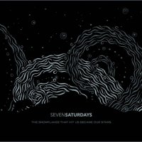 Seven Saturdays - The Snowflakes That Hit Us Became Our Stars (2010)