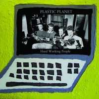 Plastic Planet - Hard Working People (2012)