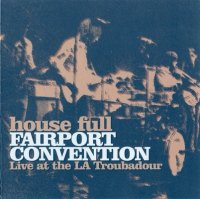 Fairport Convention - House Full. Live At The LA Troubador (1970)