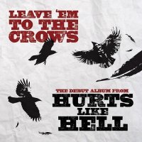 Hurts Like Hell - Leave \'Em To The Crows (2013)