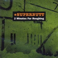 Superbutt - 2 Minutes For Roughing (2001)