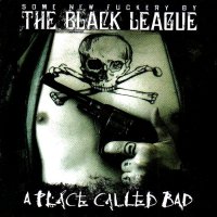 The Black League - A Place Called Bad (2005)