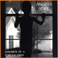 Anubis Spire - Children Of A Foreign Fate (2006)