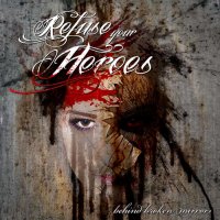 Refuse Your Heroes - Behind Broken Mirrors (2013)