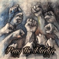 Pray The Martyr - Pray The Martyr (2010)