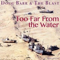 Doug Barr & The Blast - Too Far From The Water (2015)