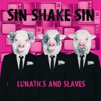 Sin Shake Sin - Lunatics And Slaves (2014)