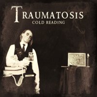 Traumatosis - Cold Reading (2012)