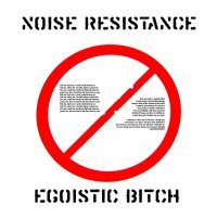 Noise Resistance - Egoistic Bitch (2015)