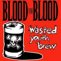 Blood For Blood - Wasted Youth Brew (2001)