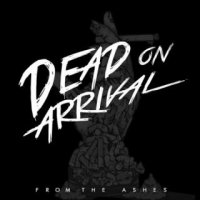 Dead On Arrival - From The Ashes (2016)