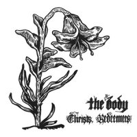 The Body - Christs, Redeemers (2013)