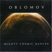 Oblomov - Mighty Cosmic Dances (2005)