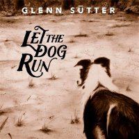 Glenn Sutter - Let The Dog Run (2015)