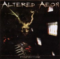 Altered Aeon - Dispiritism (2004)