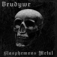 Brudywr - Blasphemous Metal (2013)