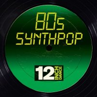 VA - 12 Inch Dance 80s Synthpop (2014)