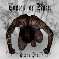 Tomes Of Ruin - Titan\'s Fist (2014)