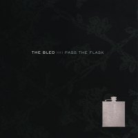 The Bled - Pass The Flask (2003)