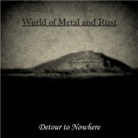 World Of Metal And Rust - Detour To Nowhere (2014)