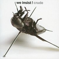 We Insist! - Crude (2004)