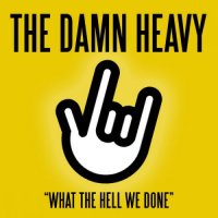 The Damn Heavy - What The Hell We Done (2017)