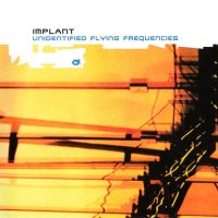 Implant - Unidentified Flying Frequencies (2001)