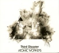 Atomic Workers - Third Disaster (2009)