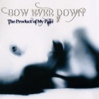 Bow Ever Down - The Product Of My Pain (2009)  Lossless